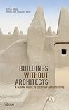 Buildings without Architects: A Global Guide to Everyday Architecture