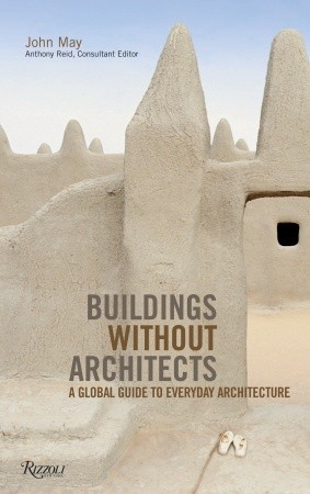 Buildings without Architects: A Global Guide to Everyday Architecture (Hardcover)