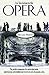 An Invitation to the Opera: The Perfect Companion for Opera Enjoyment, Entertaining and Enlightening to Novices and Aficionados Alike