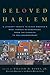 Beloved Harlem: A Literary Tribute to Black America's Most Famous Neighborhood, From the Classics to The Contemporary