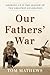 Our Fathers' War: Growing U...