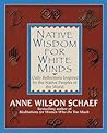 Native Wisdom for White Minds: Daily Reflections Inspired by the Native Peoples of the World Native Wisdom for White Minds: Daily Reflections Inspired by the Native Peoples of the World
