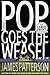 Pop! Goes the Weasel (Alex Cross novels) by James  Patterson