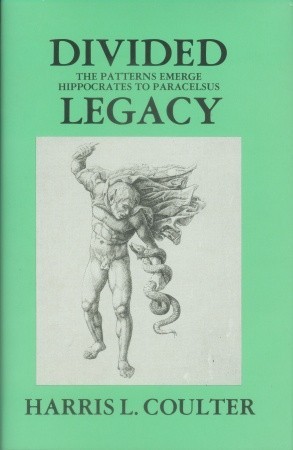Divided Legacy, Volume I: The Patterns Emerge Hippocrates to Paracelsus (Western Medical Philosophy)