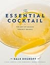 The Essential Cocktail by Dale DeGroff