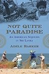 Not Quite Paradise: An American Sojourn in Sri Lanka