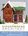 The Gingerbread Architect: Recipes and Blueprints for Twelve Classic American Homes The Gingerbread Architect: Recipes and Blueprints for Twelve Classic American Homes
