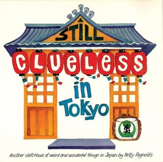Still Clueless In Tokyo: Another Sketchbook Of Weird And Wonderful Things In Japan