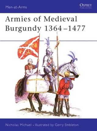Armies of Medieval Burgundy 1364–1477 (Osprey Men-at-Arms #144)