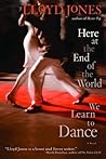 Here at the End of the World We Learn to Dance