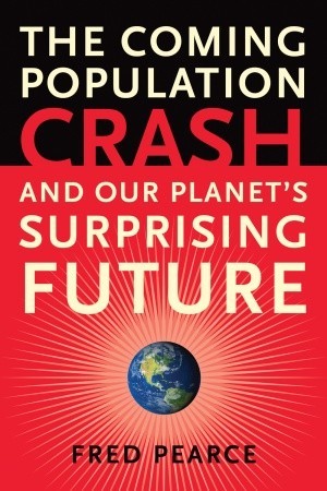The Coming Population Crash: and Our Planet's Surprising Future (Hardcover)