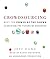 Crowdsourcing: Why the Power of the Crowd Is Driving the Future of Business