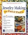 Jewelry Making for Fun & Profit: Make Money Doing What You Love!