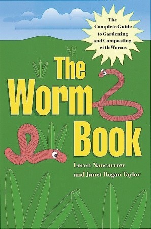 The Worm Book: The Complete Guide to Gardening and Composting with Worms (Paperback)