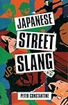 Japanese Street Slang by Peter Constantine