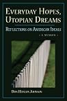 Everyday Hopes, Utopian Dreams: Reflections on American Ideals