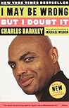 I May Be Wrong but I Doubt It by Charles Barkley