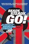 Ready, Steady, Go! The Smashing Rise and Giddy Fall of Swingi... by Shawn Levy