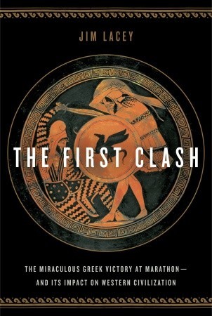 The First Clash: The Miraculous Greek Victory at Marathon and Its Impact on Western Civilization (Hardcover)