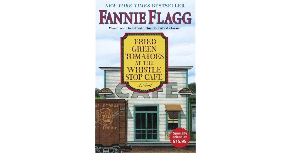 Fried Green Tomatoes at the Whistle Stop Cafe by Fannie Flagg