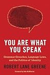 You Are What You Speak by Robert Lane Greene
