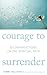 Courage to Surrender: 8 Contradictions on the Spiritual Path