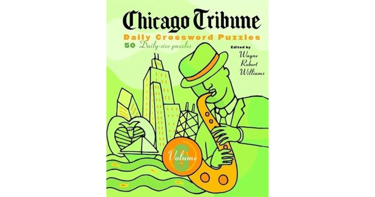 Chicago Tribune Daily Crossword Puzzles Volume 6 By Wayne Robert Williams Chicago Tribune Daily Crossword Puzzles Volume 6 By Wayne Robert Williams