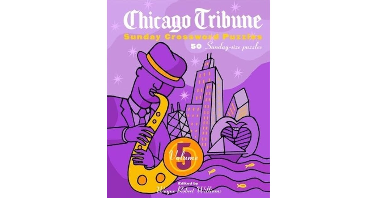 Chicago Tribune Sunday Crossword Puzzles Volume 5 By Wayne Robert Williams