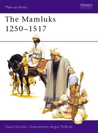 The Mamluks 1250–1517 (Men-at-Arms, 259)