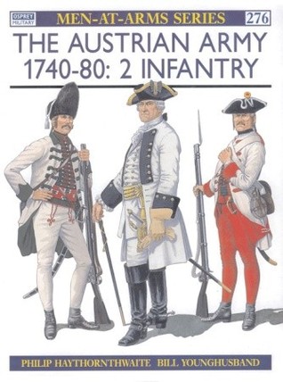 The Austrian Army 1740–80 2: Infantry (Men-at-Arms, 276)