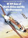 Bf 109 Aces of North Africa and the Mediterranean (Aircraft of the Aces, #2) Bf 109 Aces of North Africa and the Mediterranean (Aircraft of the Aces, #2)