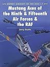 Mustang Aces of the Ninth & Fifteenth Air Forces & the RAF (Osprey Aircraft of the Aces, No 7)