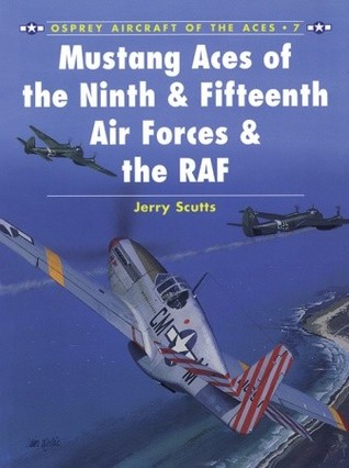 Mustang Aces of the Ninth & Fifteenth Air Forces & the RAF (Osprey Aircraft of the Aces, No 7)