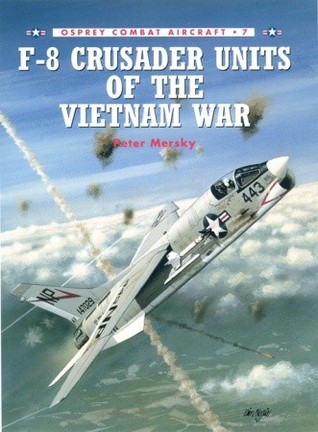 F-8 Crusader Units of the Vietnam War (Osprey Combat Aircraft 7)