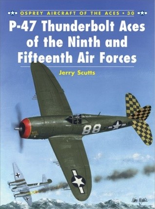 P-47 Thunderbolt Aces of the Ninth and Fifteenth Air Forces (Osprey Aircraft of the Aces No 30)