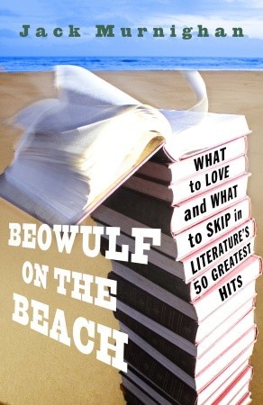 Beowulf on the Beach: What to Love and What to Skip in Literature's 50 Greatest Hits (Paperback)