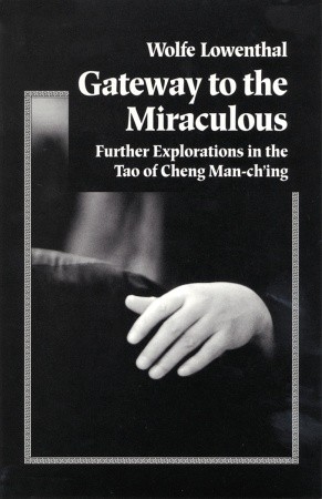 Gateway to the Miraculous: Further Explorations in the Tao of Cheng Man Ch'ing (Paperback)