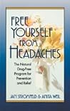 Free Yourself from Headaches: The Natural Drug-Free Program for Prevention and Relief Free Yourself from Headaches: The Natural Drug-Free Program for Prevention and Relief