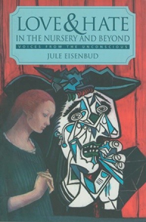 Love and Hate in the Nursery and Beyond: Voices from the Unconscious