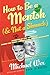 How to Be a Mentsh (And Not a Shmuck): Secrets of the Good Life from the Most Unpopular People on Earth