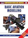 Basic Aviation Modelling (Modelling Manuals) Basic Aviation Modelling (Modelling Manuals)