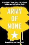 Army of None: Strategies to Counter Military Recruitment, End War, and Build a Better World
