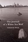 The Journals of a White Sea Wolf by Mariusz Wilk The Journals of a White Sea Wolf by Mariusz Wilk