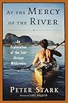 At the Mercy of the River: An Exploration of the Last African Wilderness