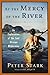 At the Mercy of the River by Peter     Stark