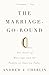 The Marriage-Go-Round by Andrew J. Cherlin