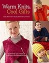 Warm Knits, Cool Gifts by Sally Melville Warm Knits, Cool Gifts by Sally Melville