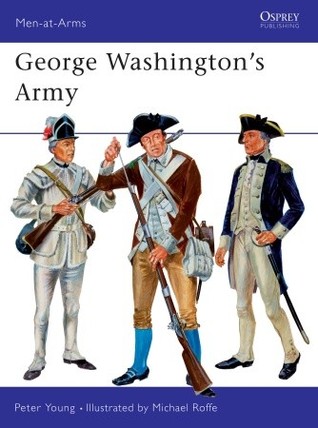 George Washington’s Army (Men-at-Arms, 18)