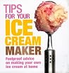 Tips for Your Ice Cream Maker: Foolproof Advice On Making Your Own Ice Cream at Home Tips for Your Ice Cream Maker: Foolproof Advice On Making Your Own Ice Cream at Home