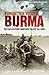 Forgotten Voices of Burma: A New History of the Second World War's Forgotten Conflict in the Words of Those Who Were There